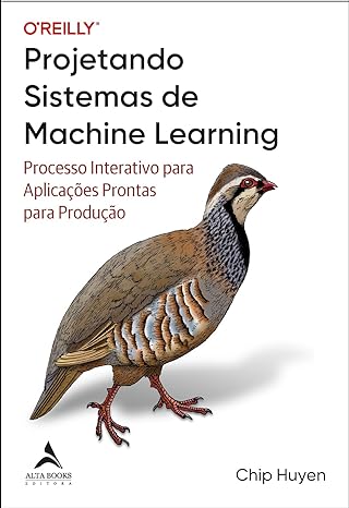 Projetando sistemas de machine learning: processo interativo para aplicações prontas para produção