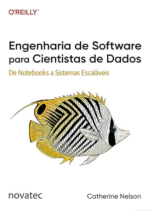 Engenharia de Software para Cientistas de Dados: De Notebooks a Sistemas Escaláveis