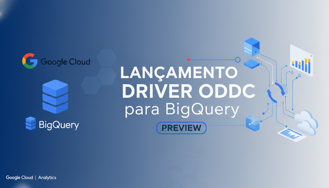 Google Lança Driver ODBC para BigQuery em Preview