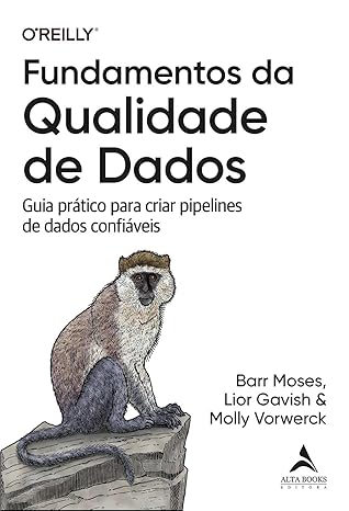 Fundamentos da Qualidade de Dados: Guia Prático Para Criar Pipelines de Dados Confiáveis